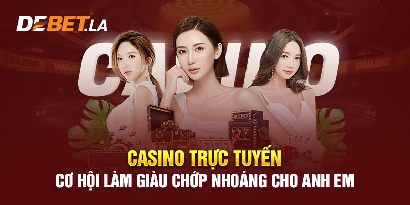 Casino Trực Tuyến - Cơ Hội Làm Giàu Chớp Nhoáng Cho Anh Em