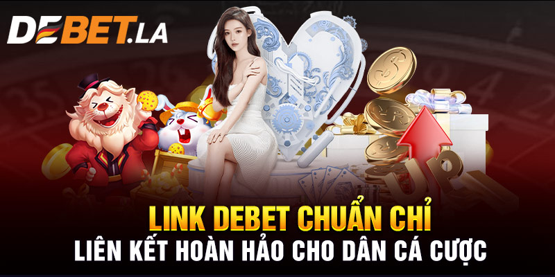 Link Debet Chuẩn Chỉ - Liên Kết Hoàn Hảo Cho Dân Cá Cược