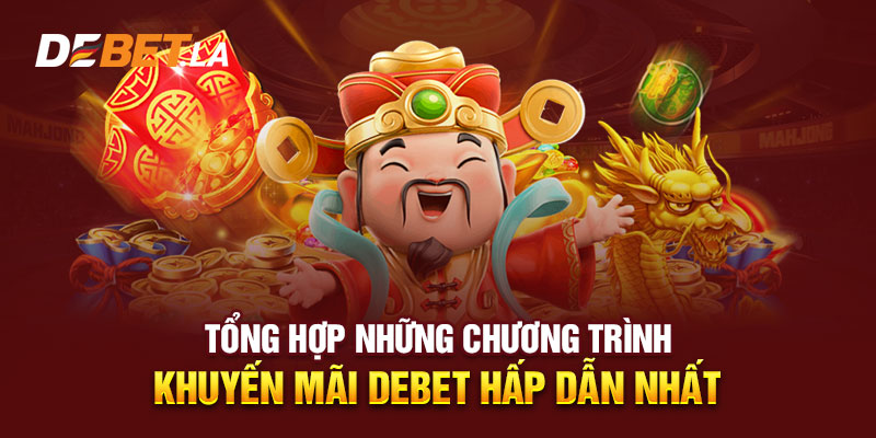 Tổng Hợp Những Chương Trình Khuyến Mãi DEBET Hấp Dẫn Nhất