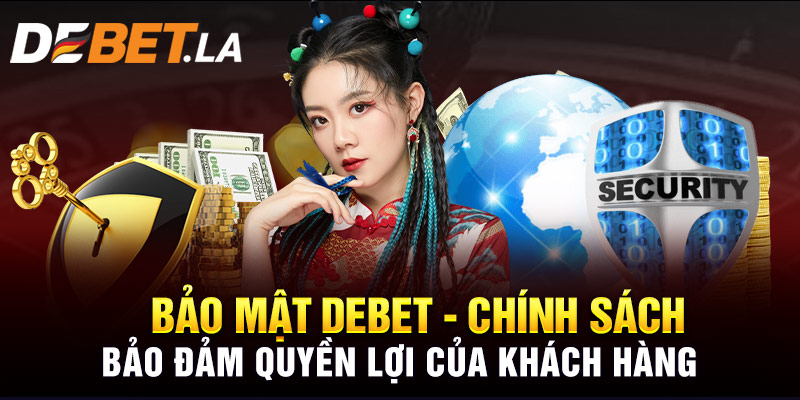 Bảo Mật Debet - Chính Sách Bảo Đảm Quyền Lợi Của Khách Hàng