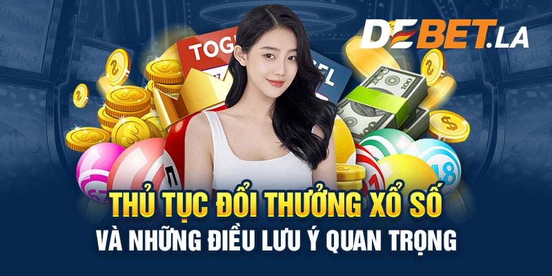 Thủ tục đổi thưởng xổ số và những điều lưu ý quan trọng