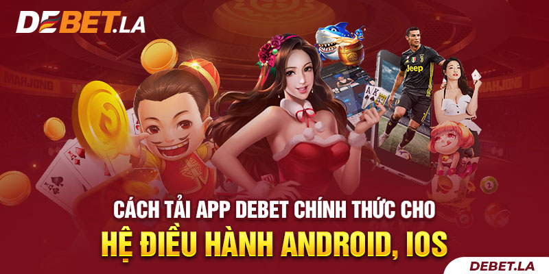 Cách Tải App Debet Chính Thức Cho Hệ Điều Hành Android, iOS