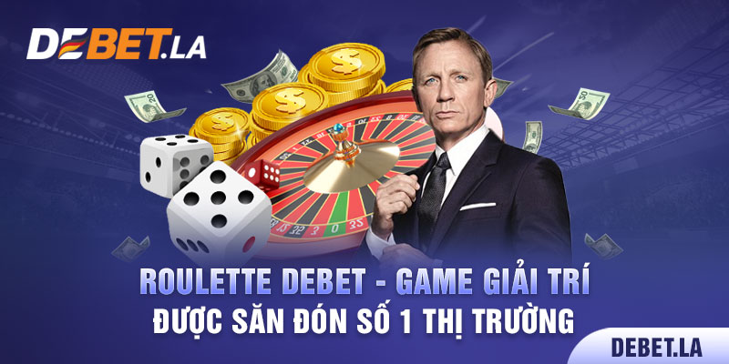 Roulette Debet - Game Giải Trí Được Săn Đón Số 1 Thị Trường