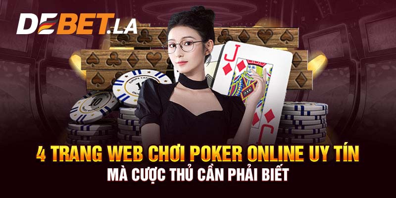 4 Trang Web Chơi Poker Online Uy Tín Mà Cược Thủ Cần Phải Biết