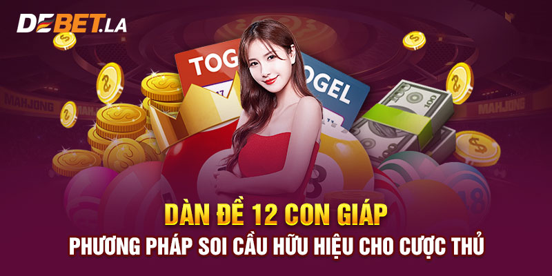 Dàn Đề 12 Con Giáp - Phương Pháp Soi Cầu Hữu Hiệu Nên Biết