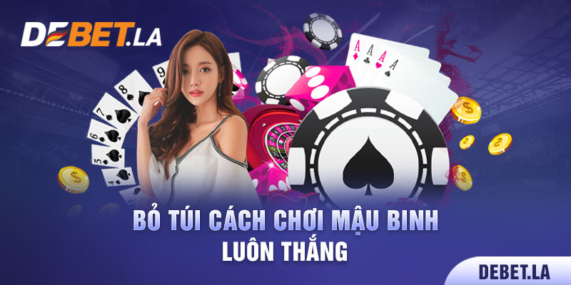 Bỏ túi cách chơi mậu binh luôn thắng