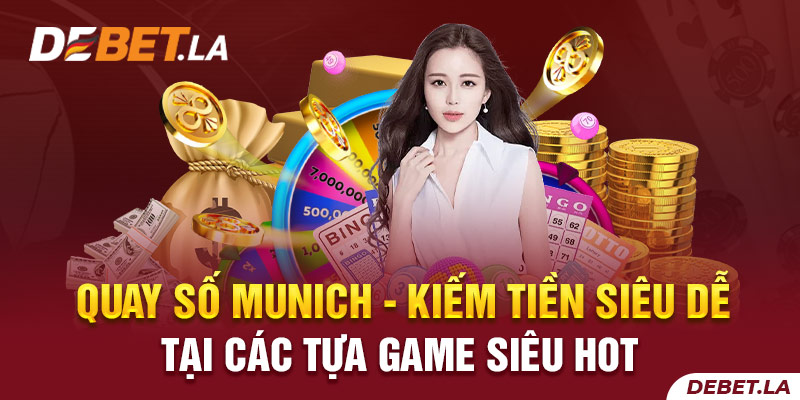 Quay số Munich - Kiếm tiền siêu dễ tại các tựa game siêu hot