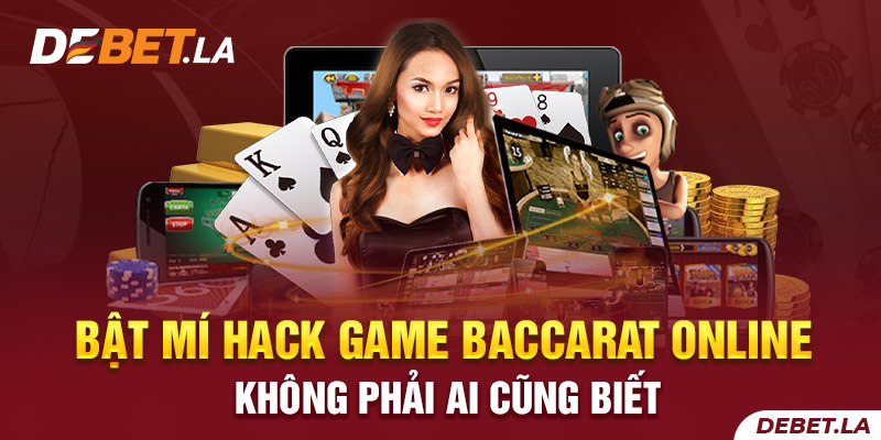 Bật mí hack game Baccarat online không phải ai cũng biết